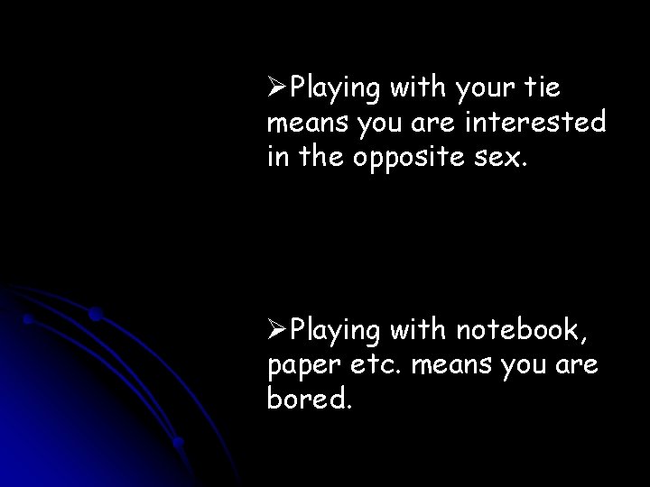 ØPlaying with your tie means you are interested in the opposite sex. ØPlaying with