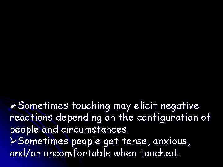 ØSometimes touching may elicit negative reactions depending on the configuration of people and circumstances.