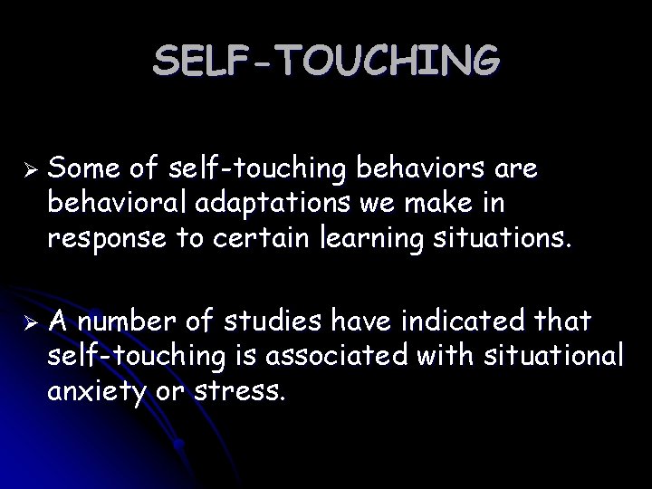 SELF-TOUCHING Ø Some of self-touching behaviors are behavioral adaptations we make in response to