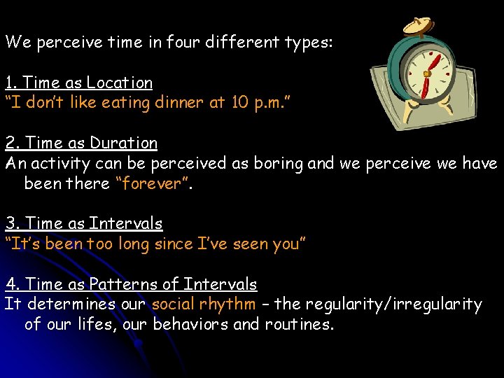 We perceive time in four different types: 1. Time as Location “I don’t like