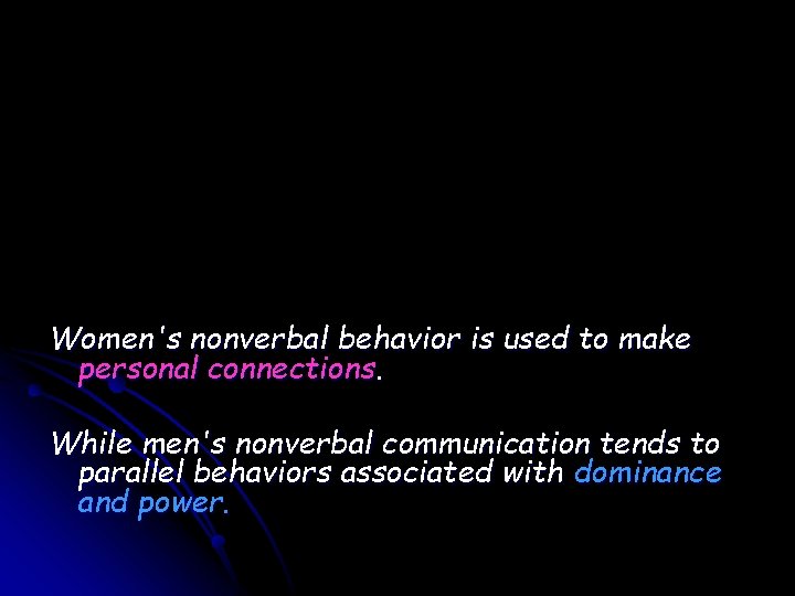 Women's nonverbal behavior is used to make personal connections. While men's nonverbal communication tends