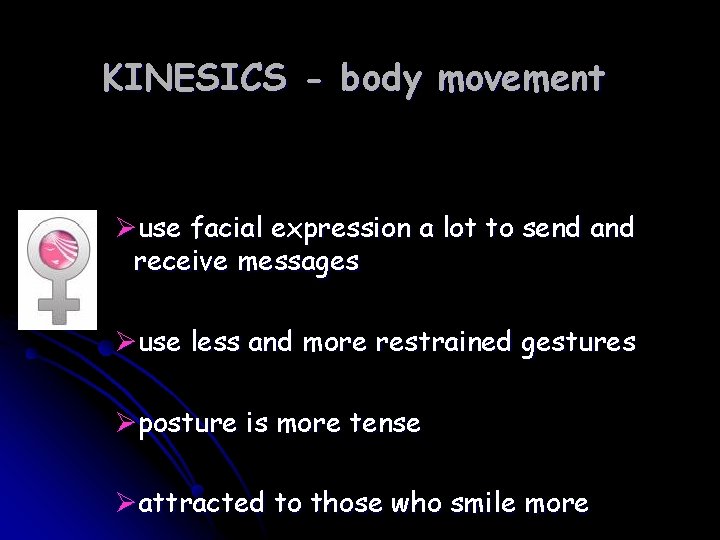 KINESICS - body movement Øuse facial expression a lot to send and receive messages