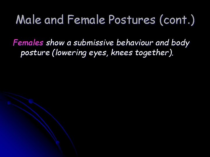 Male and Female Postures (cont. ) Females show a submissive behaviour and body posture