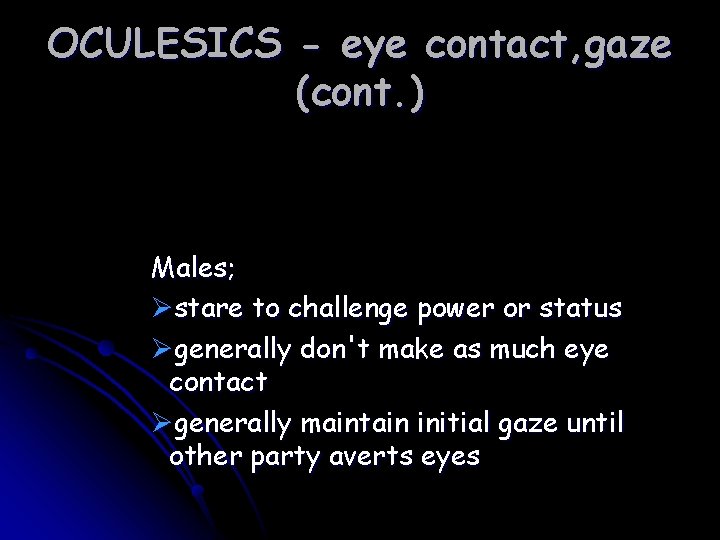 OCULESICS - eye contact, gaze (cont. ) Males; Østare to challenge power or status