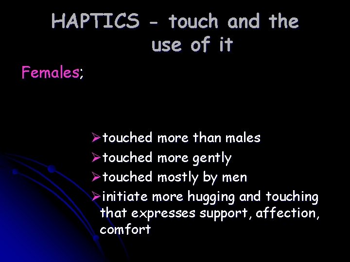 HAPTICS - touch and the use of it Females; Øtouched more than males Øtouched