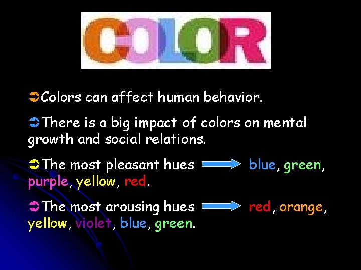 ÜColors can affect human behavior. ÜThere is a big impact of colors on mental