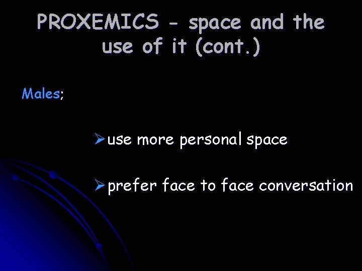 PROXEMICS - space and the use of it (cont. ) Males; Øuse more personal