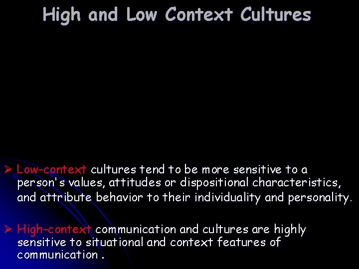 High and Low Context Cultures Ø Low–context cultures tend to be more sensitive to