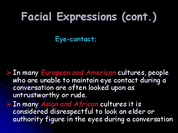 Facial Expressions (cont. ) Eye-contact; Ø In many European and American cultures, people who