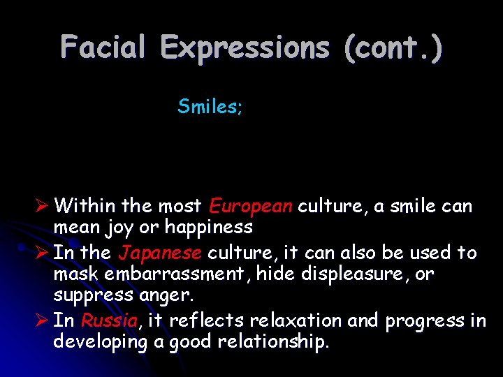 Facial Expressions (cont. ) Smiles; Ø Within the most European culture, a smile can