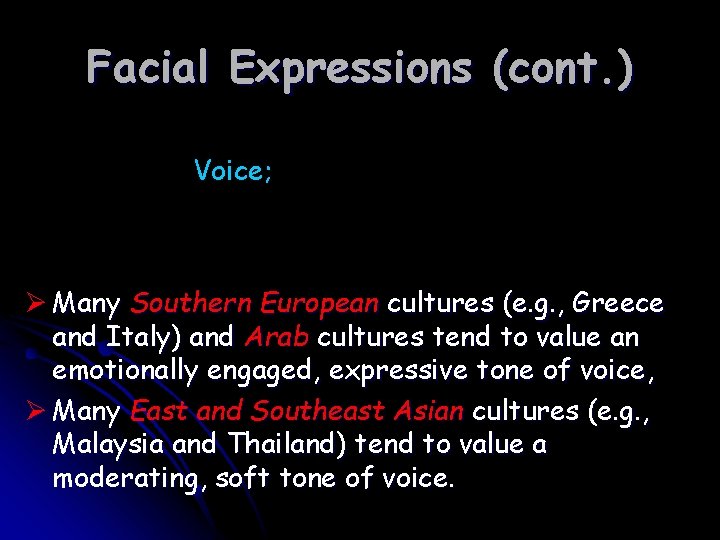 Facial Expressions (cont. ) Voice; Ø Many Southern European cultures (e. g. , Greece