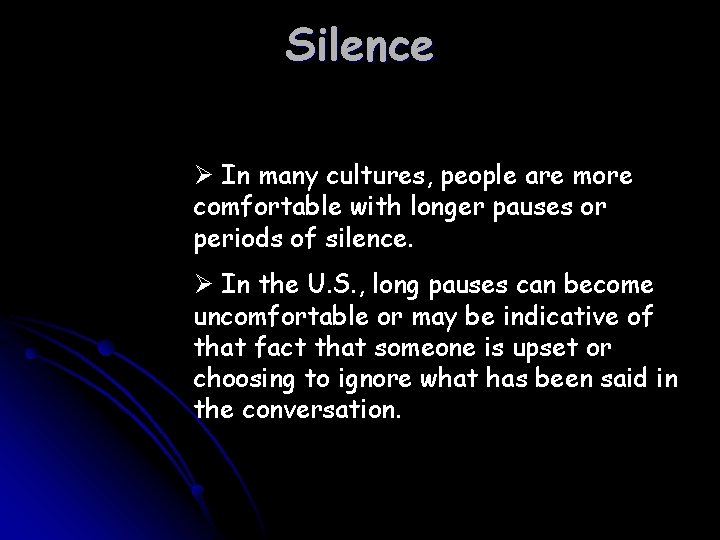 Silence Ø In many cultures, people are more comfortable with longer pauses or periods