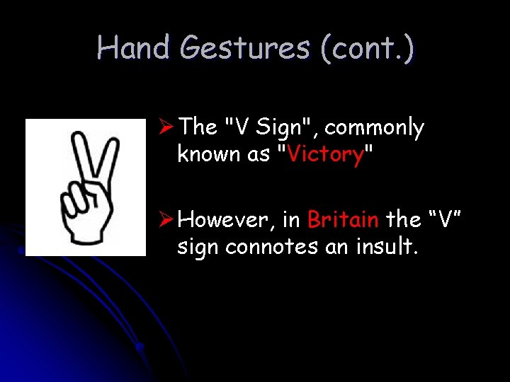 Hand Gestures (cont. ) Ø The "V Sign", commonly known as "Victory" Ø However,