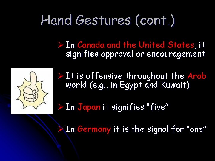 Hand Gestures (cont. ) Ø In Canada and the United States, it signifies approval