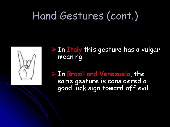 Hand Gestures (cont. ) Ø In Italy this gesture has a vulgar meaning Ø