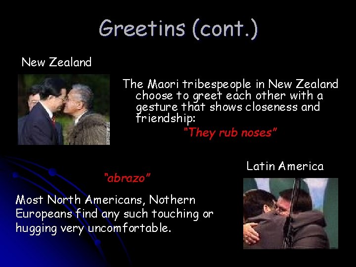 Greetins (cont. ) New Zealand The Maori tribespeople in New Zealand choose to greet