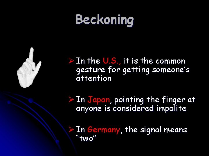 Beckoning Ø In the U. S. , it is the common gesture for getting