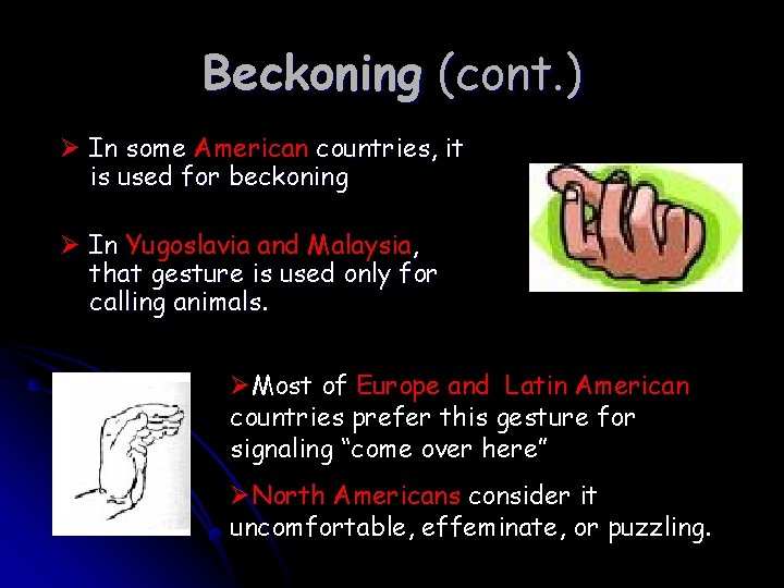 Beckoning (cont. ) Ø In some American countries, it is used for beckoning Ø