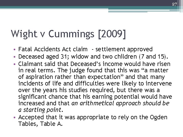 27 Wight v Cummings [2009] • Fatal Accidents Act claim - settlement approved •