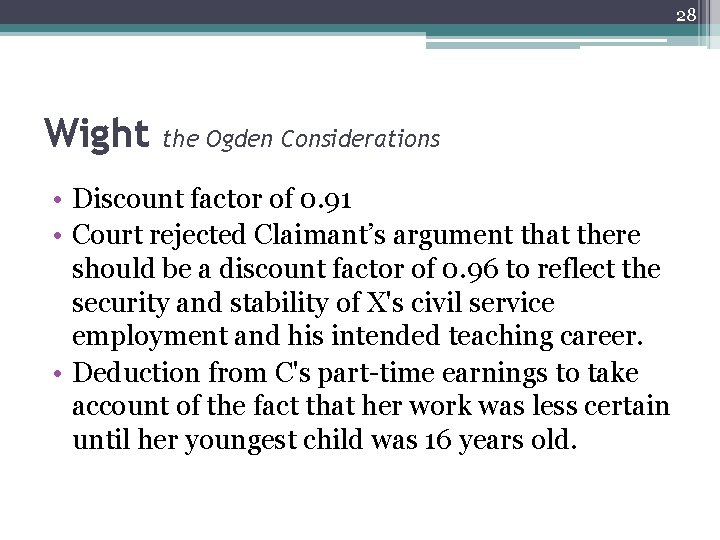 28 Wight the Ogden Considerations • Discount factor of 0. 91 • Court rejected