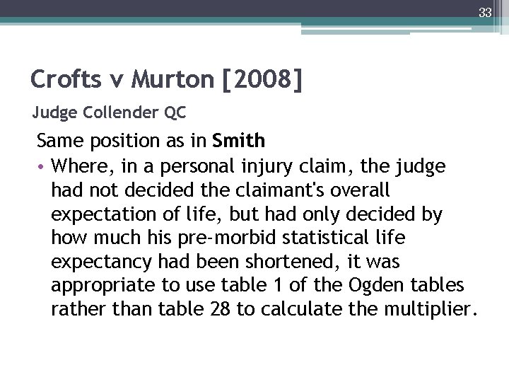 33 Crofts v Murton [2008] Judge Collender QC Same position as in Smith •