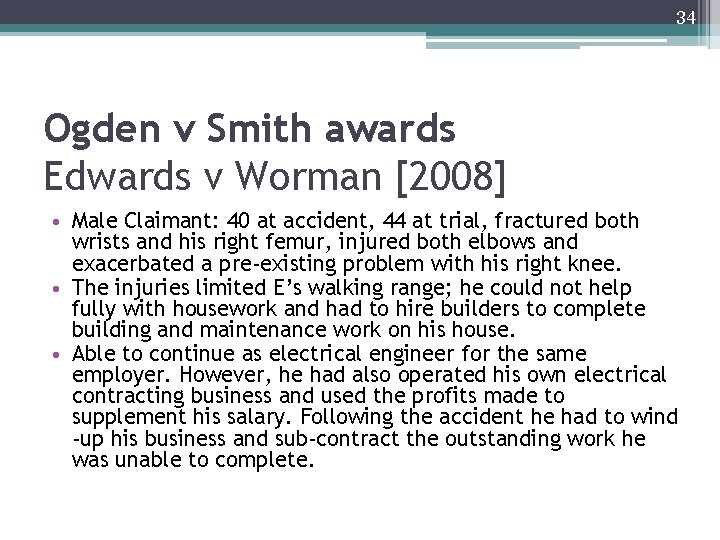 34 Ogden v Smith awards Edwards v Worman [2008] • Male Claimant: 40 at