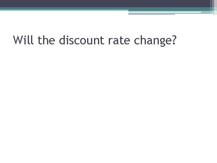 Will the discount rate change? 