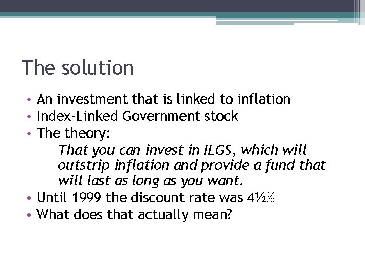 The solution • An investment that is linked to inflation • Index-Linked Government stock