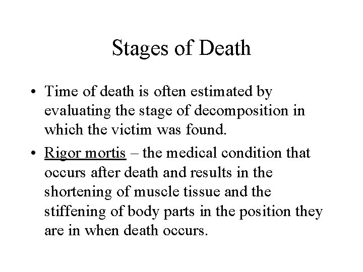 Stages of Death • Time of death is often estimated by evaluating the stage