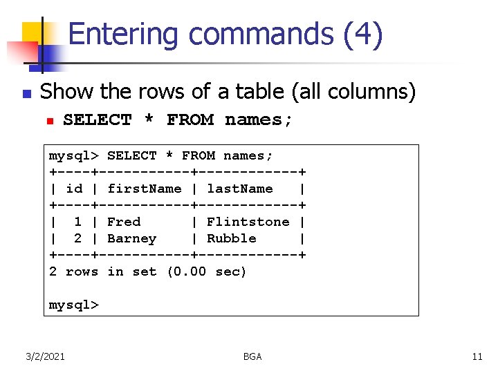 Entering commands (4) n Show the rows of a table (all columns) n SELECT