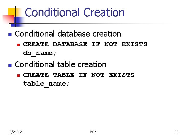 Conditional Creation n Conditional database creation n n CREATE DATABASE IF NOT EXISTS db_name;