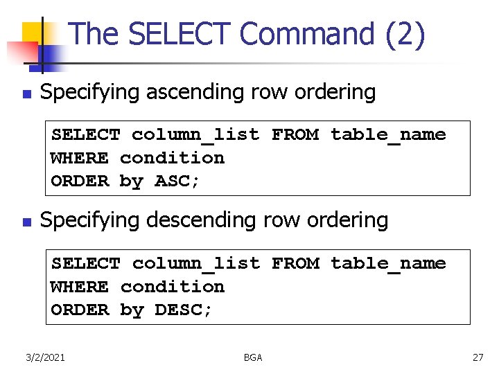 The SELECT Command (2) n Specifying ascending row ordering SELECT column_list FROM table_name WHERE