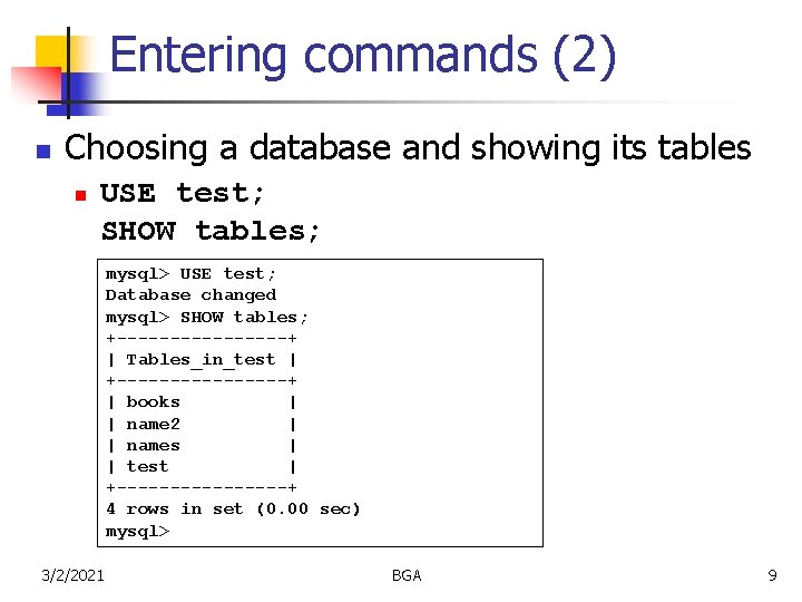 Entering commands (2) n Choosing a database and showing its tables n USE test;