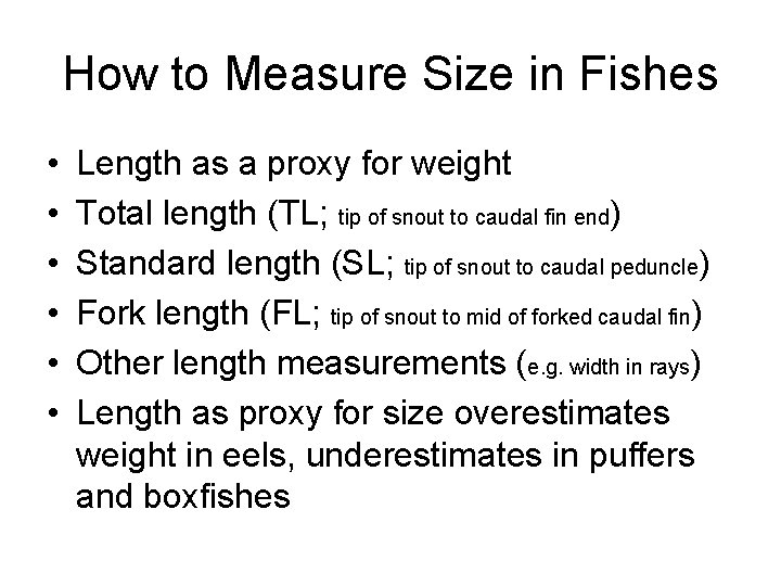 How to Measure Size in Fishes • • • Length as a proxy for