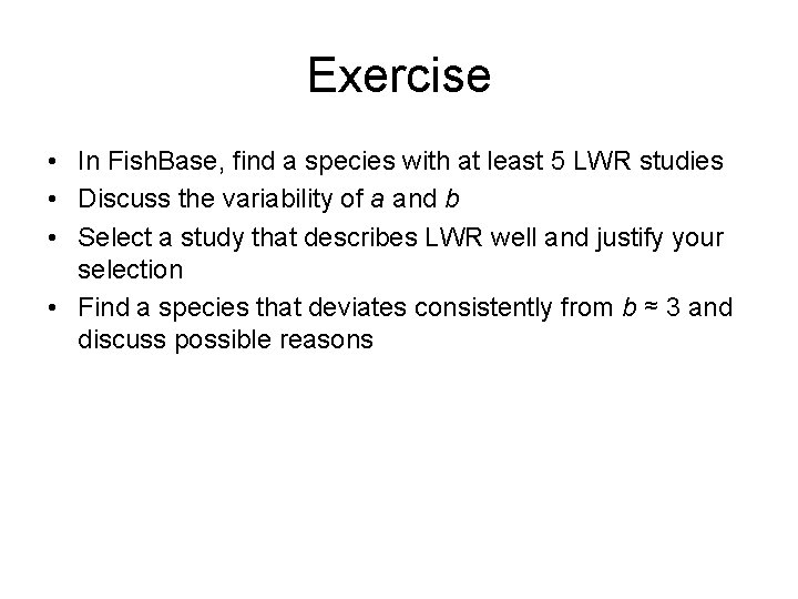 Exercise • In Fish. Base, find a species with at least 5 LWR studies