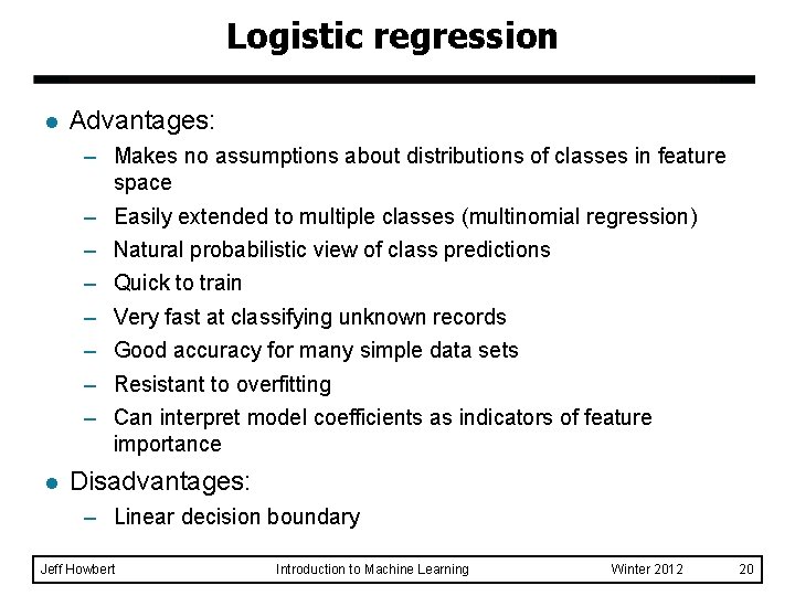 Logistic regression l Advantages: – Makes no assumptions about distributions of classes in feature Logistic regression l Advantages: – Makes no assumptions about distributions of classes in feature