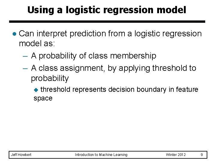 Using a logistic regression model l Can interpret prediction from a logistic regression model Using a logistic regression model l Can interpret prediction from a logistic regression model