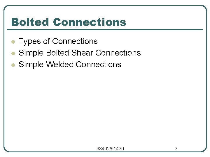 Bolted Connections l l l Types of Connections Simple Bolted Shear Connections Simple Welded
