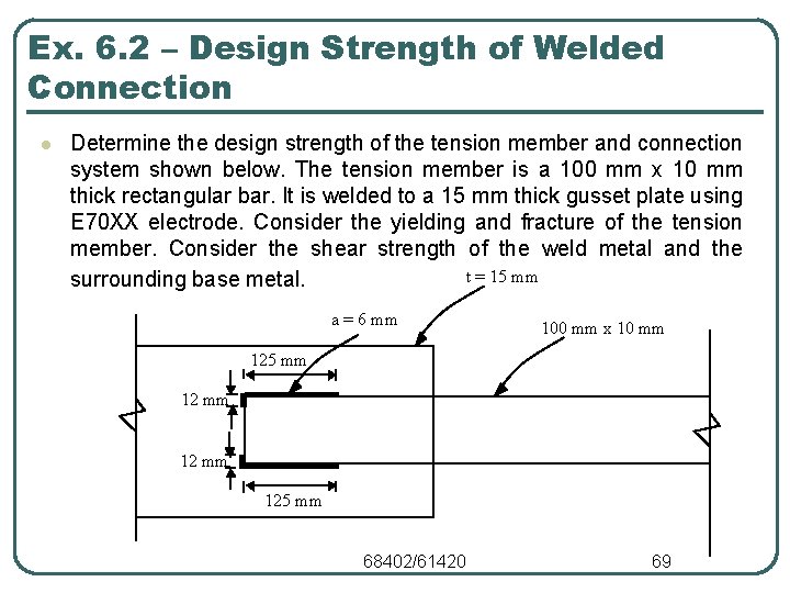 Ex. 6. 2 – Design Strength of Welded Connection l Determine the design strength