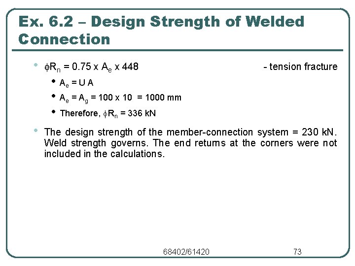 Ex. 6. 2 – Design Strength of Welded Connection • Rn = 0. 75