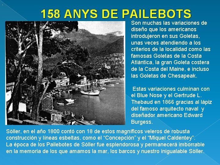 . 158 ANYS DE PAILEBOTS Son muchas las variaciones de diseño que los americanos