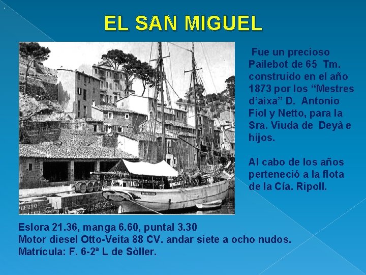 . EL SAN MIGUEL Fue un precioso Pailebot de 65 Tm. construido en el