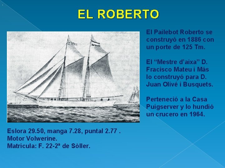 . EL ROBERTO El Pailebot Roberto se construyó en 1886 con un porte de