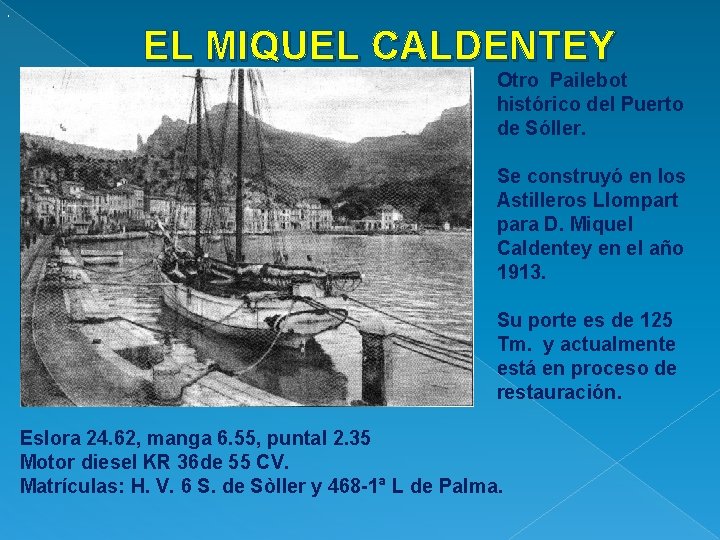 . EL MIQUEL CALDENTEY Otro Pailebot histórico del Puerto de Sóller. Se construyó en