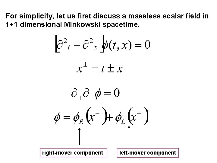 For simplicity, let us first discuss a massless scalar field in 1+1 dimensional Minkowski