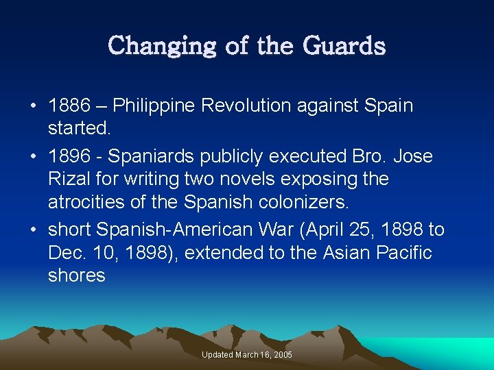 Changing of the Guards • 1886 – Philippine Revolution against Spain started. • 1896