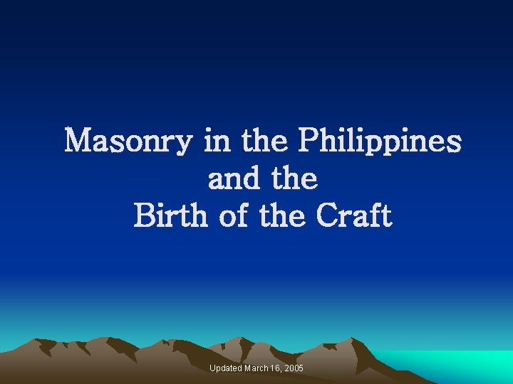 Masonry in the Philippines and the Birth of the Craft Updated March 16, 2005
