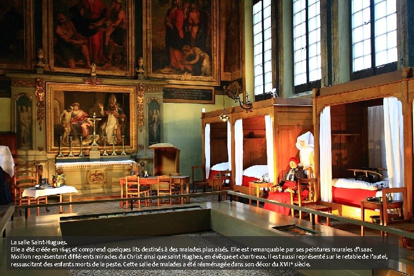 La salle Saint-Hugues. Elle a été créée en 1645 et comprend quelques lits destinés