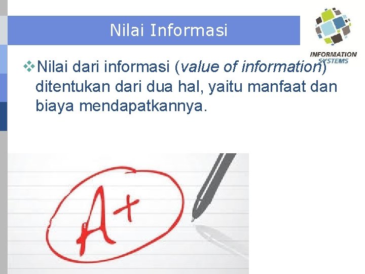 Nilai Informasi v. Nilai dari informasi (value of information) ditentukan dari dua hal, yaitu