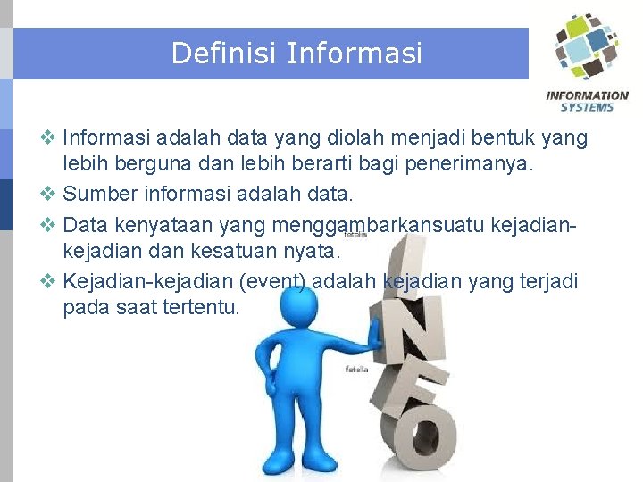 Definisi Informasi v Informasi adalah data yang diolah menjadi bentuk yang lebih berguna dan